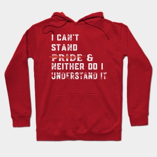 I can't stand pride and neither do I understand it Hoodie